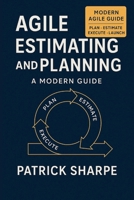 Agile Estimating and Planning: A Modern Guide B0FPMCZ329 Book Cover