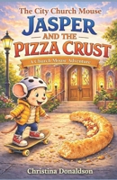Jasper and the Pizza Crust: A City Church Mouse Adventure (The Church Mouse) B0GSJST9YW Book Cover