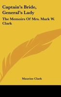 Captain's Bride, General's Lady: The Memoirs Of Mrs. Mark W. Clark 1104838672 Book Cover