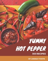 303 Yummy Hot Pepper Recipes: Home Cooking Made Easy with Yummy Hot Pepper Cookbook! B08J5HLXFG Book Cover