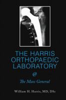 THE HARRIS ORTHOPAEDIC LABORATORY @ The Mass General 148348193X Book Cover