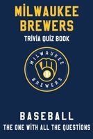 Milwaukee Brewers Trivia Quiz Book - Baseball - The One With All The Questions: MLB Baseball Fan - Gift for fan of Milwaukee Brewers B085KKLZ2C Book Cover