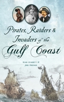 Pirates, Raiders & Invaders of the Gulf Coast 1540258262 Book Cover