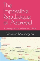 The Impossible Republique of Azawad: A military-political adventure in Sahel 9609382479 Book Cover