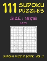 111 SUDOKU PUZZLES 16x16 - Easy: SUDOKU PUZZLE BOOK VOLUME 2 B086FYBRLJ Book Cover