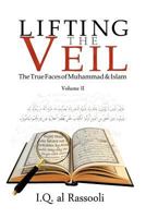 Lifting the Veil: The True Faces of Muhammad & Islam Volume II 1456788361 Book Cover