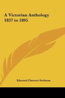 A Victorian Anthology, 1837-1895: Selections Illustrating The Editor's Critical Review Of British Poetry In The Reign Of Victoria 101647010X Book Cover