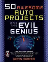 50 Awesome Auto Projects for the Evil Genius 0071458239 Book Cover