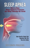 Sleep Apnea: How Quality Sleep Can Improve the Life You Are Living 1990268366 Book Cover