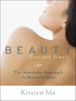 Beauty Pure and Simple: The Ayurvedic Approach to Beautiful Skin 1590309200 Book Cover