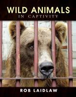 Wild Animals in Captivity 1554550254 Book Cover