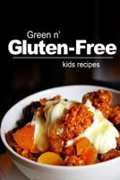 Green n' Gluten-Free - Kids Recipes: Gluten-Free cookbook series for the real Gluten-Free diet eaters 1496107691 Book Cover
