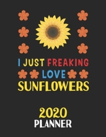 I Just Freaking Love Sunflowers 2020 Planner: Weekly Monthly 2020 Planner For People Who Loves Sunflowers 8.5x11 67 Pages 1678795690 Book Cover