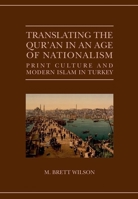 Translating the Qur'an in an Age of Nationalism: Print Culture and Modern Islam in Turkey 0198719434 Book Cover