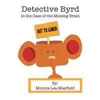 Detective Byrd in the Case of the Missing Brain 1728305659 Book Cover