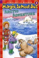Arctic Adventure (Magic School Bus Leveled Reader, Level 2) 0439684013 Book Cover