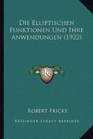 Die Elliptischen Funktionen Und Ihre Anwendungen. 1018687874 Book Cover