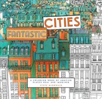 Fantastic Cities: A Coloring Book of Amazing Places Real and Imagined 1452149577 Book Cover