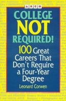 Arco College Not Required!: 100 Great Careers That Don't Require a College Degree 0028605616 Book Cover