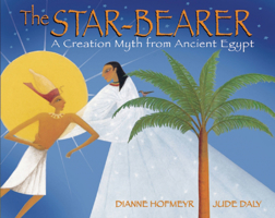 The Star-Bearer: A Creation Myth From Ancient Egypt 0374371814 Book Cover