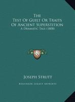 The Test Of Guilt Or Traits Of Ancient Superstition: A Dramatic Tale 1165774887 Book Cover