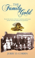 The Family Gold: Reveals the mystery of the lost confederate gold treasury and the secret that challenged four generations. B0FWXYSCGP Book Cover