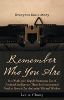 Remember Who You Are: In a World with Rapidly Increasing Use of Artificial Intelligence, There Is a Fundamental Need to Protect Our Authentic Wit and Wisdom 1504314433 Book Cover