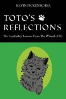 Toto's Reflections: The Leadership Lessons from the Wizard of Oz 1478718021 Book Cover
