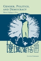 Gender, Politics, and Democracy: Women’s Suffrage in China 0804756880 Book Cover