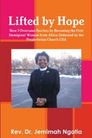 Lifted by Hope: How I Overcame Barriers by Becoming the First Immigrant Woman from Africa Ordained by the Presbyterian Church USA 1387770551 Book Cover