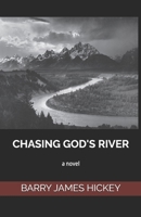 Chasing God's River 0615426514 Book Cover