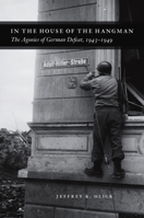 In the House of the Hangman: The Agonies of German Defeat, 1943-1949 022610334X Book Cover