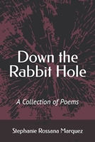 Down the Rabbit Hole: A Collection of Poems B088LB6TWF Book Cover
