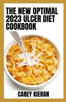 The New Optimal 2023 Ulcer Diet Cookbook: 100+ Recipes To Stay Healthy And Cure Ulcer B0BD2N34T3 Book Cover