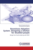 Roominess Adaption System. Designing a kitchen for disabled people: Design for all and rendering with VRAY 3844306935 Book Cover