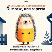 DUE CASE, UNA COPERTA: Favole della buonanotte da 2 minuti e rituali serali per bambini che vivono in due case (L'Ora Morbida) (Italian Edition) B0GSN8Q7Q4 Book Cover