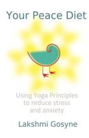 Your Peace Diet: Using Yoga Principles to Reduce Stress and Anxiety 1461197244 Book Cover