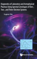 Diagnostics of Laboratory and Astrophysical Plasmas Using Spectral Lineshapes of One-, Two-, and Three-Electron Systems 9814699071 Book Cover