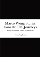 Marco Wong Stories from the UK Journeys - A Collection of the UK Journals by Marco Wong 1329716159 Book Cover