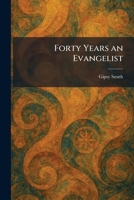 Forty Years An Evangelist 1025663500 Book Cover