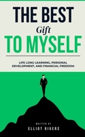 THE BEST GIFT TO MYSELF: Lifelong Learning, Personal Growth, and Financial Freedom B0DS81HKHK Book Cover