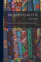 Morocco as It is: With an Account of Sir Charles Euan Smith's Recent Mission to Fez. 1015327990 Book Cover