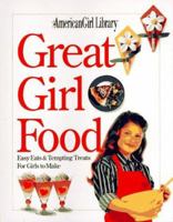 Great Girl Food: Easy Eats & Tempting Treats for Girls to Make 1562474839 Book Cover