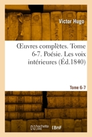 OEuvres complètes. Tome 6-7. Poésie. Les voix intérieures 2329889682 Book Cover