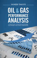 Oil & Gas Performance Analysis: A Practical Guide for Managers, Engineers and Field Personnel 159370481X Book Cover