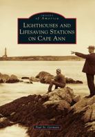 Lighthouses and Lifesaving Stations on Cape Ann 1467120200 Book Cover