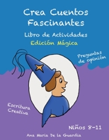 Crea Cuentos Fascinantes: Libro de Actividades de Escritura Creativa y Preguntas Divertidas. Edición Mágica. B0B45L3XBQ Book Cover