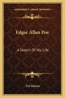 Edgar Allan Poe: A Sketch Of His Life 1425469140 Book Cover