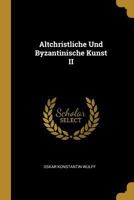 Altchristliche Und Byzantinische Kunst II 1019298545 Book Cover