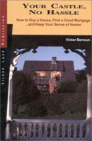 Your Castle, No Hassle: How to Buy a House, Find a Good Mortgage...and Keep Your Sense of Humor 1563431769 Book Cover